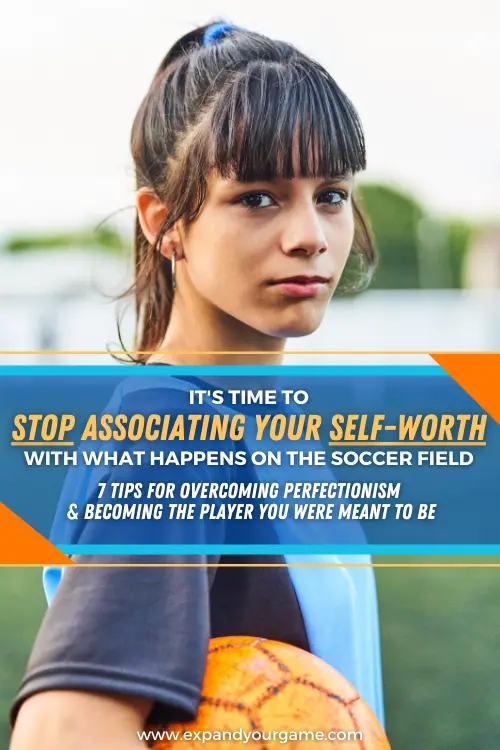 It's time to stop associating your self-worth with what happens on the soccer field. 7 tips for overcoming perfectionism and becoming the player you were meant to be.
