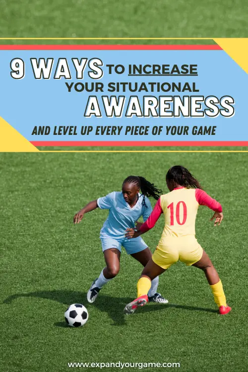 Nine ways to increase your situational awareness and level up every piece of your game