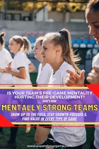 Is your team's pre-game mentality hurting their development? Here's how mentally strong teams show up to the field, stay growth-focused and find value in every type of game