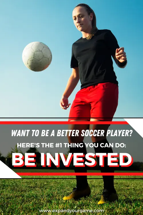 Want to be a better soccer player? Here's the number one thing you can do: be invested