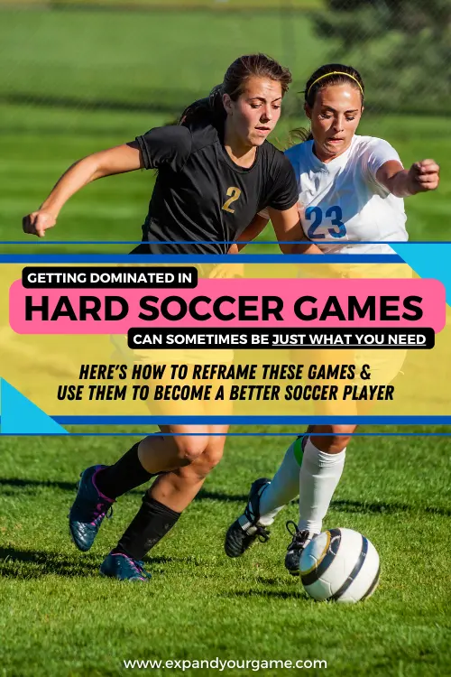 Getting dominated in hard soccer games can sometimes be just what you need. Here's how to reframe these games and use them to become a better soccer player.