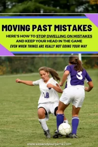 Moving past mistakes in soccer: Here's how to stop dwelling on mistakes and keep your head in the game even when things are really not going your way