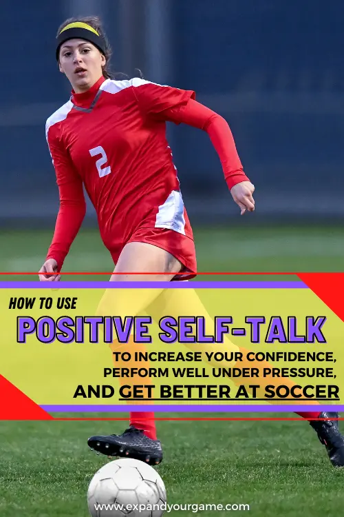 How to use positive self-talk to increase your confidence, perform well under pressure and get better at soccer
