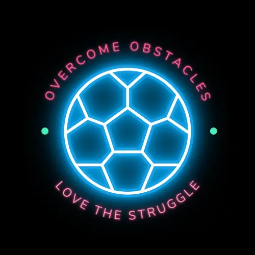 Overcome obstacles, love the struggle