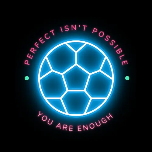 Perfect isn't possible, you are enough