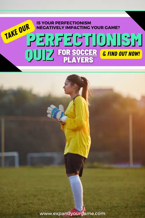 Is your perfectionism negatively impacting your game? Take our perfectionism quiz for soccer players and find out now!
