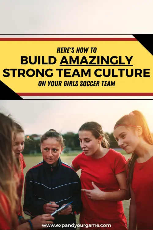 Here's how to build amazingly strong team culture on your girls soccer team