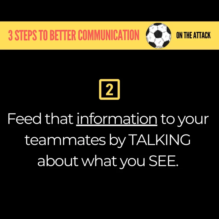 3 steps to better communication on the attack, Two - feed that information to your teammates by talking about what you see