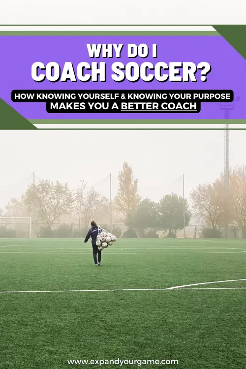 Why do I coach soccer? How knowing yourself and knowing your purpose makes you a better soccer coach