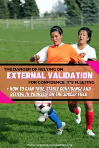 The danger of relying on external validation for confidence: it's fleeting. Plus, how to gain true, stable confident and believe in yourself on the soccer field