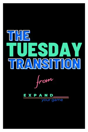 The Tuesday Transition newsletter from Expand Your Game