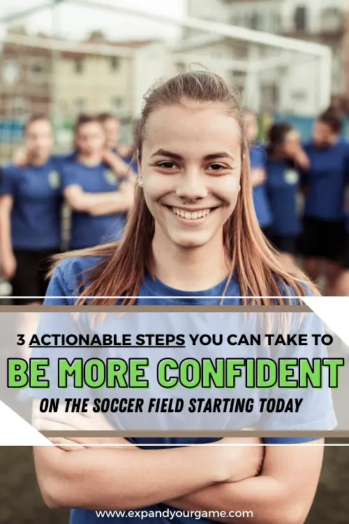 Three actionable steps you can take to be more confident on the soccer field starting today
