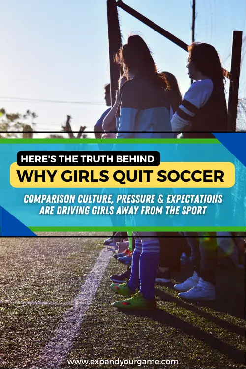Here's the truth behind why girls quit soccer: comparison culture, pressure and expectations are driving girls away from the sport